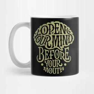 OPEN YOUR MIND BEFORE YOUR MOUTH Mug